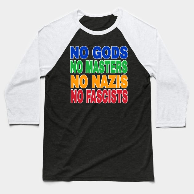 NO GODS NO MASTERS NO NAZIS NO FASCISTS - Front Baseball T-Shirt by SubversiveWare